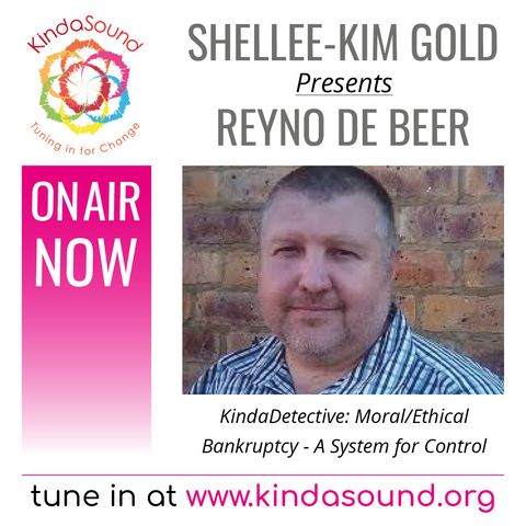 Reyno De Beer: Moral/Ethical Bankruptcy - A System for Control (KindaDetective Podcast with Shellee-Kim Gold)