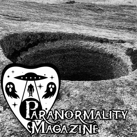“DOES MEL’S HOLE HOLD THE SECRETS TO A HOLLOW EARTH?” and More Fortean Stories! #ParanormalityMag