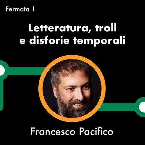 LINEA C con Francesco Pacifico - Letteratura, troll e disforie temporali - Fermata 1