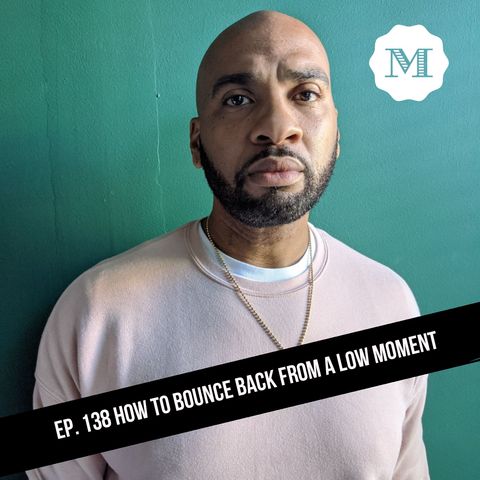 Ep. 138 How to bounce back from a low moment
