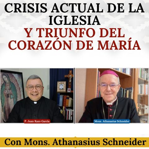 Crisis actual de la Iglesia y Triunfo del Corazón Inmaculado de María. Mons. Athanasius Schneider.