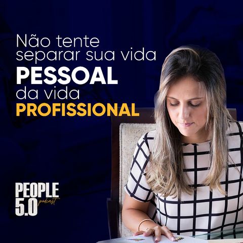 People 50 - Não tente separar sua vida pessoal da vida profissional (com Paola Salgado)