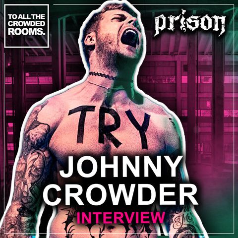The Johnny Crowder Interview - Cope Notes Founder & Prison Vocalist