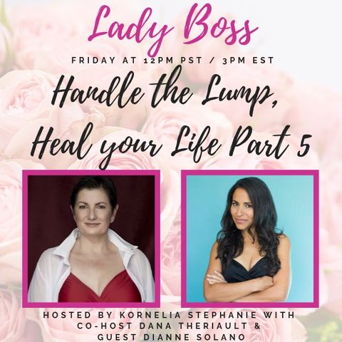 Handle the Lump, Heal your Life Part 5 with Dana Theriault and Dianne Solano