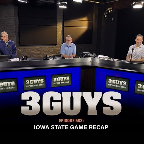 3 Guys Before The Game - Iowa State Game Recap (Episode 583)