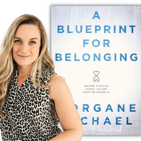 A BLUEPRINT for BELONGING in Your School Community with MORGANE MICHAEL