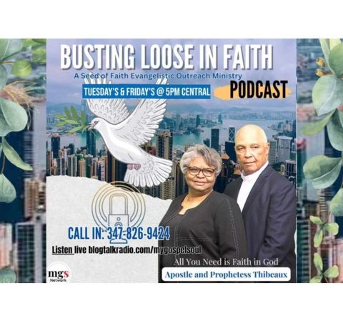 Busting Loose In Faith with Apostle and Prophetess Thibeaux
