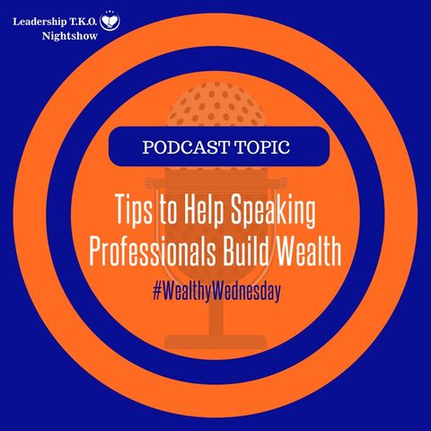 Wealthy Wednesday - 10 Tips To Help Speakers Build Wealth | Lakeisha McKnight