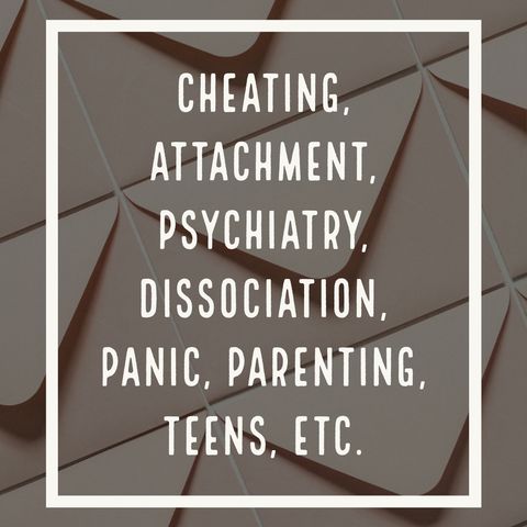 Cheating, Attachment, Psychiatry, Dissociation, Panic, Parenting, Teens, Personality, Kid Termination