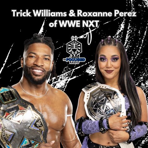 TRICK WILLIAMS & ROXANNE PEREZ of WWE NXT