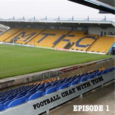 FOOTBALL CHAT WITH TOM EPISODE 1 MANSFIELD TOWN