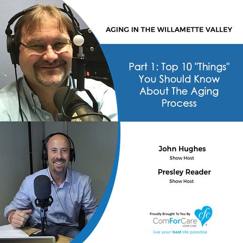 3/31/20: John Hughes and Presley Reader with ComForCare Home Care | Part 1: Ten Things You Should Know About the Aging Process