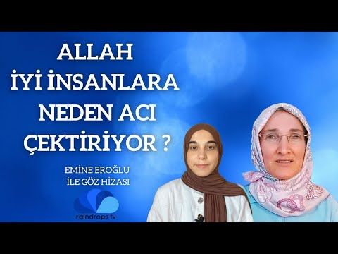 ALLAH İYİ İNSANLARA NEDEN ACI ÇEKTİRİYOR - EMİNE EROĞLU İLE GÖZ HİZASI