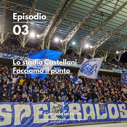 03 - Lo stadio Castellani. Facciamo il punto