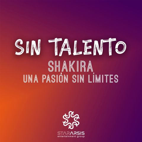 Episodio 23. Shakira: Una pasión sin límites