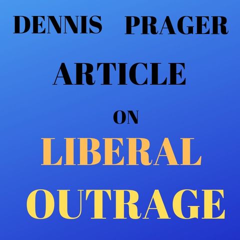 Commentary on a Dennis Prager Article - Liberal Outrage