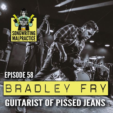 EP #58 Brad Fry (Pissed Jeans)