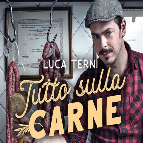 Luca Terni: tutto sulla carne - tipi, tagli, tecniche di cottura e ricette