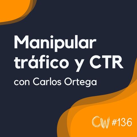 Posicionar manipulando CTR y enviando visitas, con Carlos Ortega #136