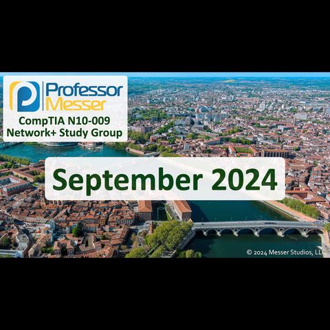 Professor Messer's N10-009 Network+ Study Group After Show - September 2024