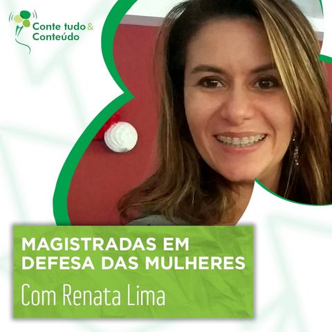 Episódio 21 - Magistradas em Defesa das Mulheres - Dra. Renata Lima