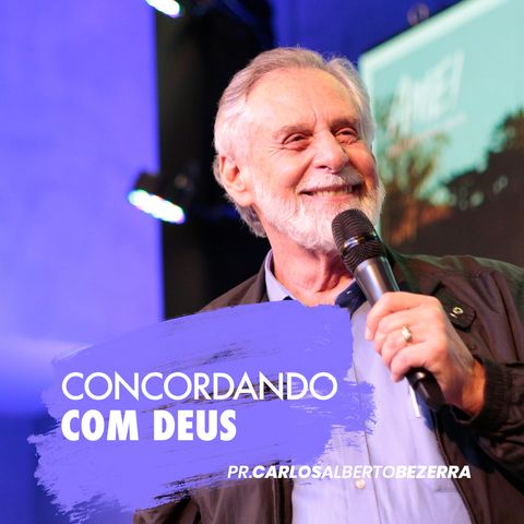 CONCORDANDO COM DEUS // Pr. Carlos Alberto Bezerra