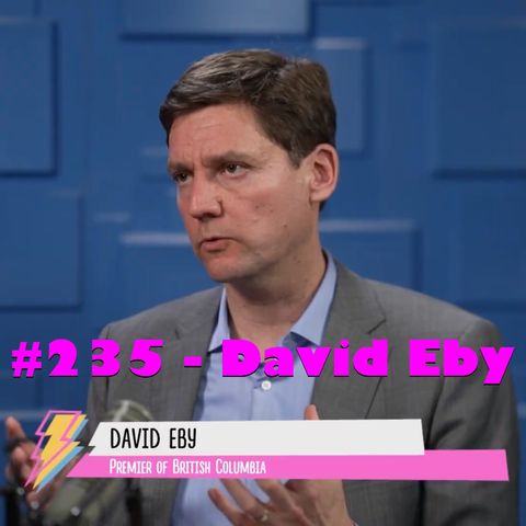 #235 - Premier David Eby (BC NDP)