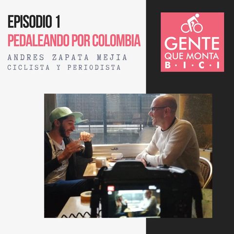 EP1: Pedaleando por Colombia: Andrés Zapata Mejía