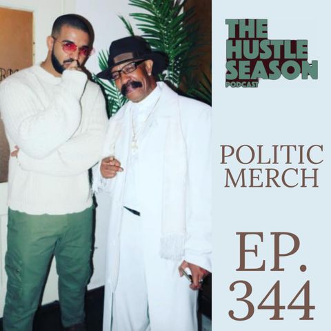 The Hustle Season: Ep. 344 Politic Merch