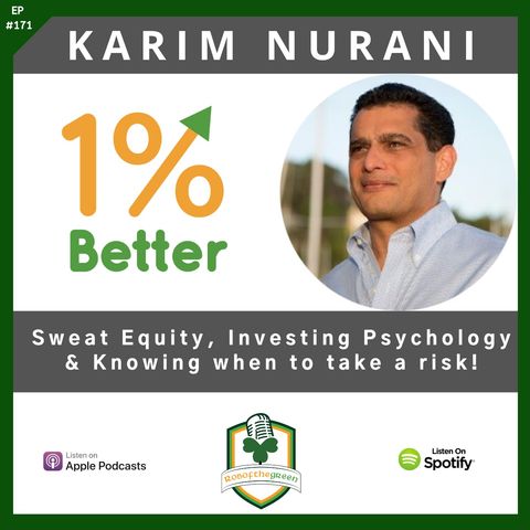 Karim Nurani – Sweat Equity, Investing Psychology, & Knowing when to take a risk! – EP171