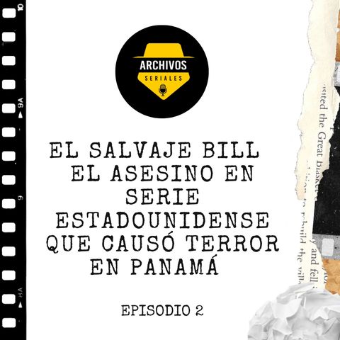 El Salvaje Bill | El asesino en serie estadounidense que causó terror en Panamá