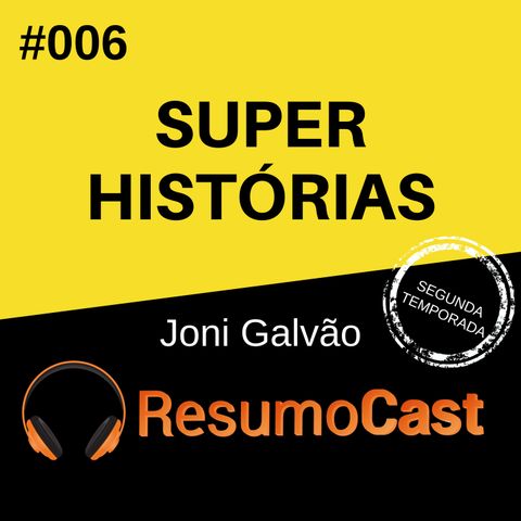 T2#006 Super Histórias | Joni Galvão