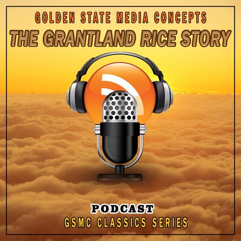 GSMC Classics: The Grantland Rice Story Episode 46:  Gene Tunney 2nd Installment and Red Blaik of Army