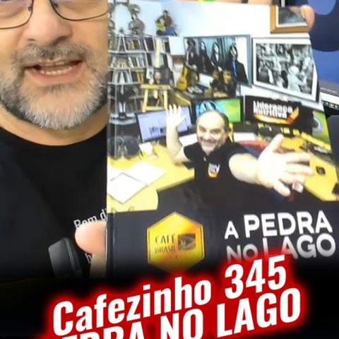 Cafezinho 345 – Pedra no Lago