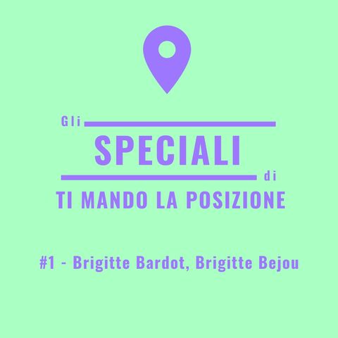 Speciale #1 - Brigitte Bardot, Brigitte Bejou