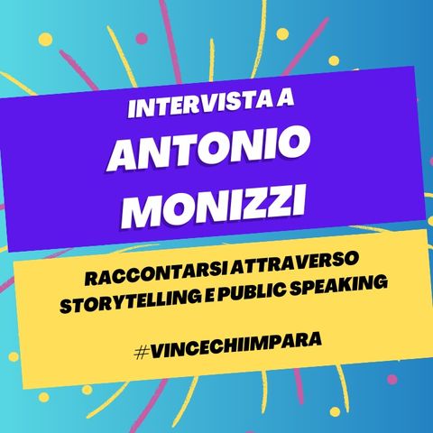 Raccontarsi attraverso Storytelling e Public Speaking - Intervista a Antonio Monizzi