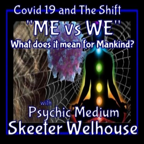 Covid 19 and The Shift with Psychic Skeeter Welhouse