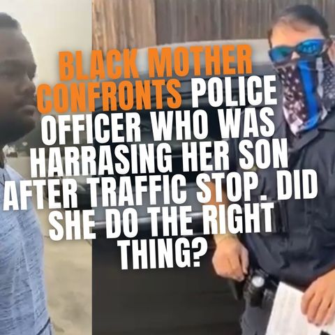 9.15 | Black Mother Defends Son During Traffic Stop: Was She Right?