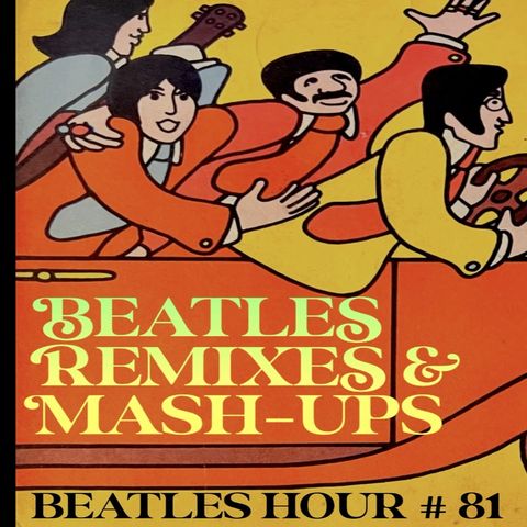 Beatles Hour with Steve Ludwig # 81 - REMIXES & MASHUPS
