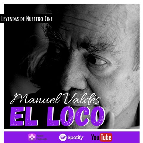 Leyendas de Nuestro Cine - Manuel "El Loco" Valdés
