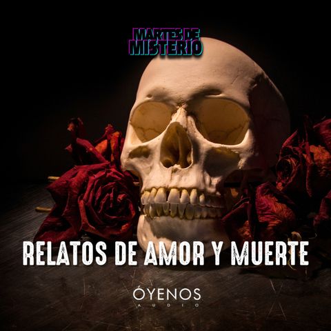 EP.334: Relatos de amor y muerte