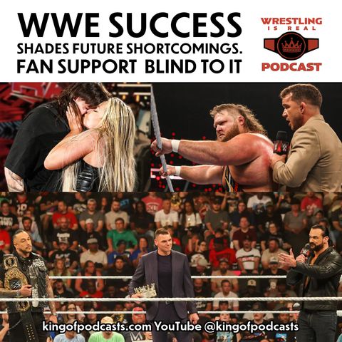 WWE Success Shades Future Shortcomings. Fan Support Blind To It (ep.852)