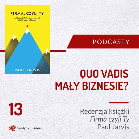 13 Quo Vadis mały biznesie - Recenzja książki Firma, czyli Ty | Autor Paul Jarvis