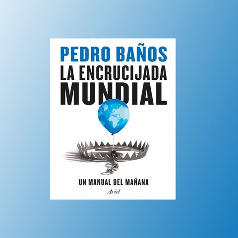 52 - Pedro Baños - La encrucijada mundial