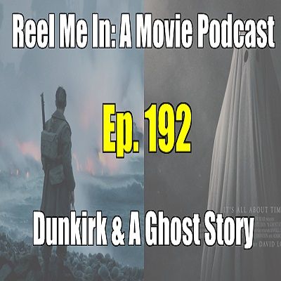 Ep. 192: Dunkirk & A Ghost Story