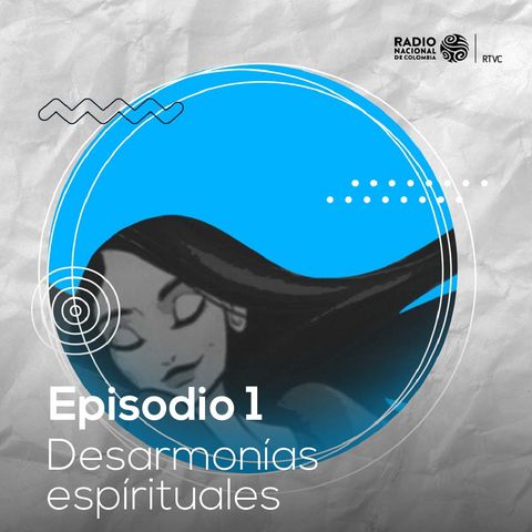 Voces cruzadas: Episodio 1 - Desarmonías espirituales