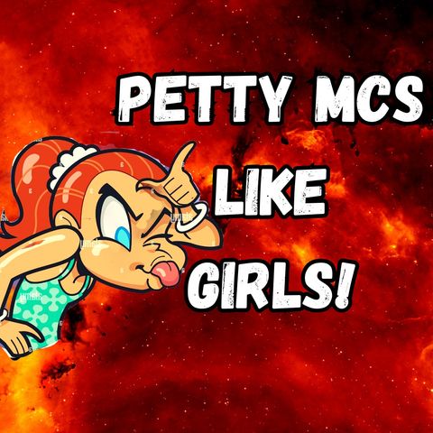 Why are MC Petty Just Like Little Girls
