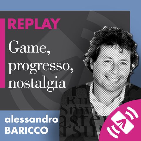 12 > Alessandro BARICCO 2019 "Game, progresso, nostalgia"