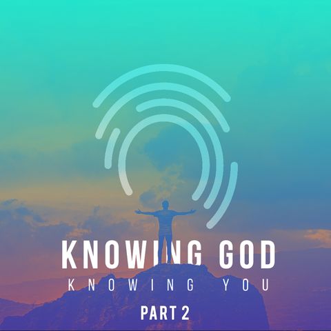 Knowing Him - knowing you (Part2)