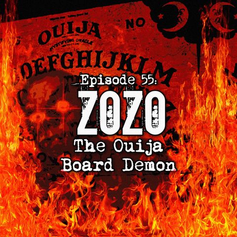 Episode 55: Zozo The Ouija Board Demon